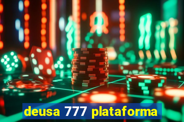 deusa 777 plataforma